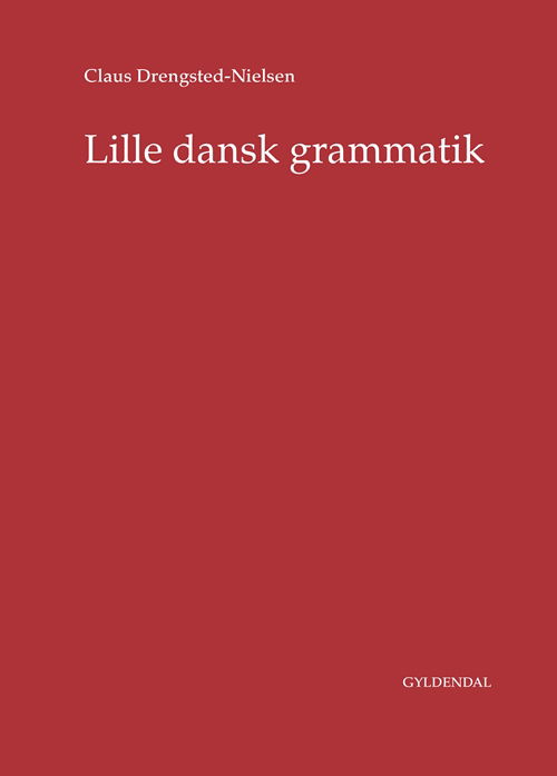 Lille dansk grammatik - Claus Drengsted-Nielsen - Bücher - Gyldendal - 9788702194692 - 15. November 2016