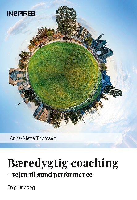 Bæredygtig coaching - Anna-Mette Thomsen; Anna-Mette Thomsen; Anna-Mette Thomsen; Anna-Mette Thomsen; Anna-Mette Thomsen - Bücher - INSPIRES ApS center for psykologisk eksp - 9788743065692 - 17. August 2022