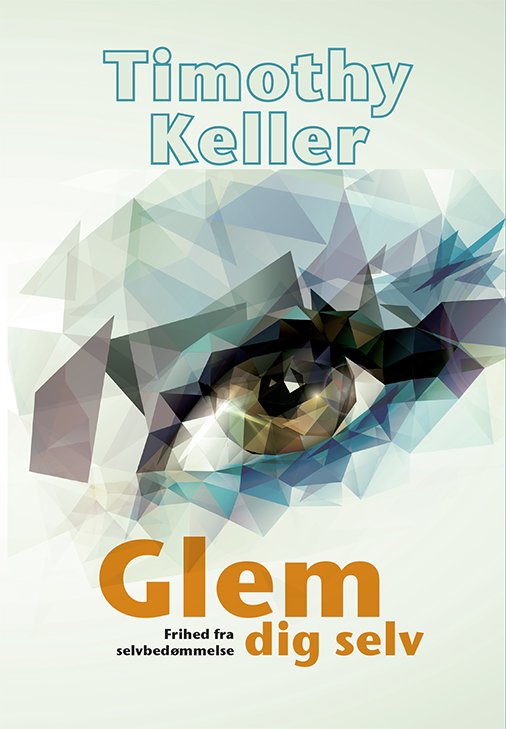 Cover for Timothy Keller · Glem dig selv (Book) [1e uitgave] (2015)