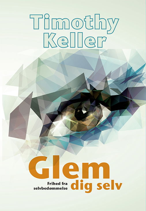 Cover for Timothy Keller · Glem dig selv (Book) [1. wydanie] (2015)