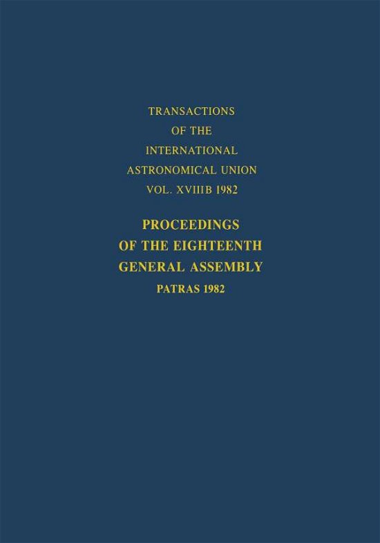 Richard M. West · Proceedings of the Eighteenth General Assembly: Patras 1982 - International Astronomical Union Transactions (Paperback Book) [Softcover Reprint of the Original 1st Ed. 1983 edition] (1983)