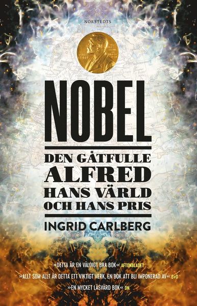 Cover for Ingrid Carlberg · Nobel : den gåtfulle Alfred, hans värld och hans pris (Book) (2021)