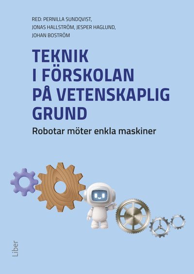 Cover for Johan Boström, Jesper Haglund, Jonas Hallström, Pernilla Sundqvist · Teknik i förskolan på vetenskaplig grund : robotar möter enkla maskiner (Paperback Book) [Ned edition] (2025)