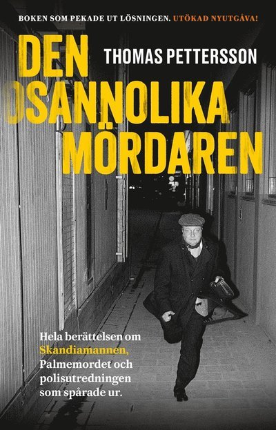 Cover for Thomas Pettersson · Den osannolika mördaren : Hela berättelsen om Skandiamannen, Palmemordet och polisutredningen som spårade ur. (ePUB) (2021)