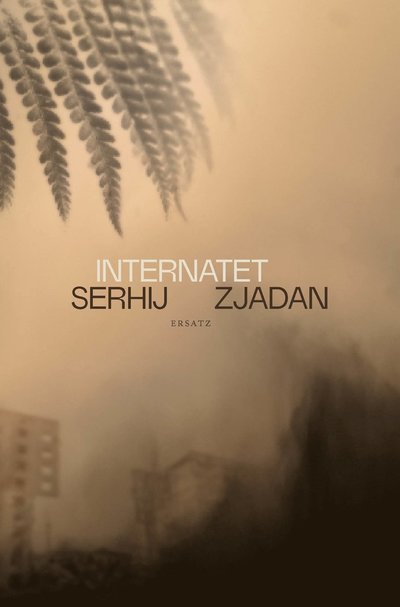 Internatet - Serhij Zjadan - Livros - Ersatz - 9789188913692 - 5 de abril de 2023