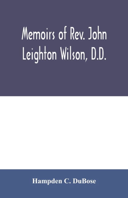 Cover for Hampden C Dubose · Memoirs of Rev. John Leighton Wilson, D.D.: missionary to Africa, and secretary of foreign missions (Paperback Book) (2020)