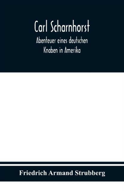 Cover for Friedrich Armand Strubberg · Carl Scharnhorst. Abenteuer eines deutschen Knaben in Amerika. (Paperback Bog) (2020)