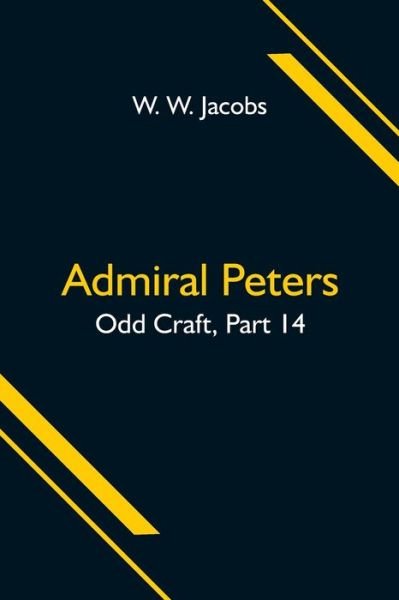 Cover for W W Jacobs · Admiral Peters; Odd Craft, Part 14. (Taschenbuch) (2021)