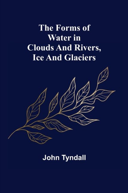 Cover for John Tyndall · The Forms of Water in Clouds and Rivers, Ice and Glaciers (Paperback Book) (2022)