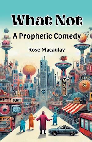Cover for Rose Macaulay · What NotA Prophetic Comedy (Edition2024) (Paperback Book) (2024)