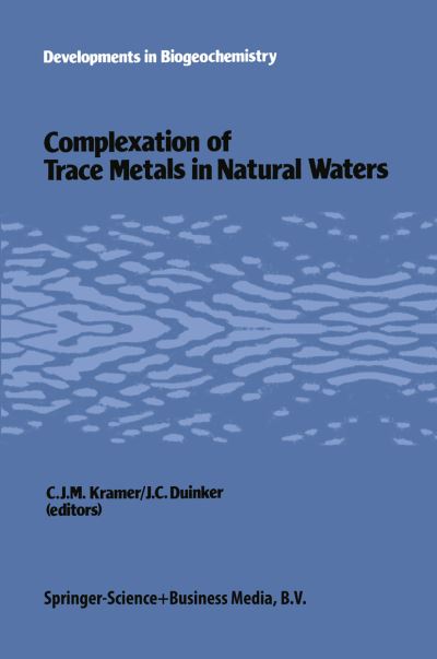 Cover for C J Kramer · Complexation of trace metals in natural waters: Proceedings of the International Symposium, May 2-6 1983, Texel, The Netherlands - Developments in Biogeochemistry (Paperback Book) [Softcover reprint of the original 1st ed. 1984 edition] (2014)