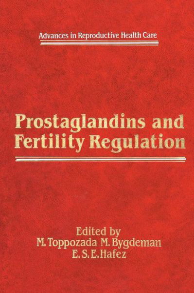 M Toppozada · Prostaglandins and Fertility Regulation - Advances in Reproductive Health Care (Paperback Book) [Softcover reprint of the original 1st ed. 1984 edition] (2011)