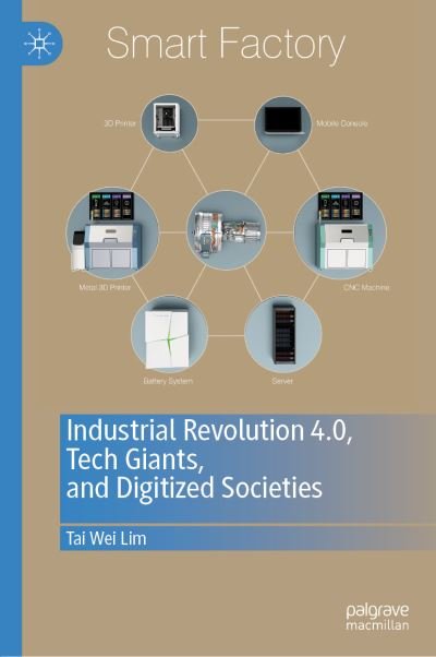 Cover for Tai Wei Lim · Industrial Revolution 4.0, Tech Giants, and Digitized Societies (Gebundenes Buch) [1st ed. 2019 edition] (2019)