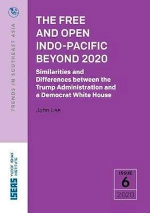 Cover for John Lee · The Free and Open Indo-Pacific Beyond 2020: Similarities and Differences between the Trump Administration and a Democrat White House - Trends in Southeast Asia (Paperback Book) (2020)