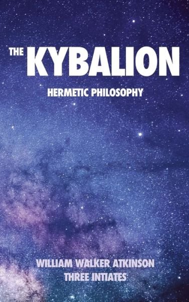 Cover for William Walker Atkinson · The Kybalion: Hermetic philosophy (Gebundenes Buch) (2019)