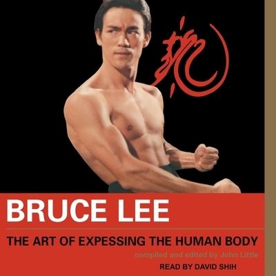 Bruce Lee the Art of Expressing the Human Body - Bruce Lee - Musik - TANTOR AUDIO - 9798200253692 - 2. Februar 2021