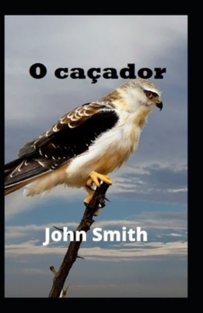 Cover for John Smith · O cacador (Taschenbuch) (2022)