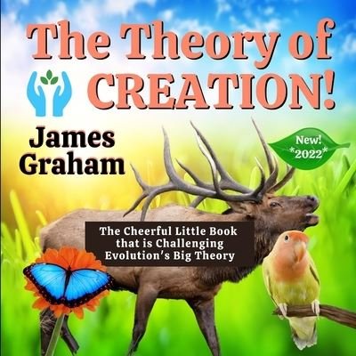 Cover for James Graham · The Theory of Creation: The Cheerful Little Book that is Challenging Evolution's Big Theory (Pocketbok) (2022)