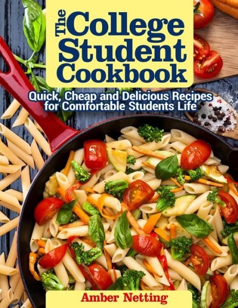 Cover for Amber Netting · The College Student Cookbook: Quick, Cheap and Delicious Recipes for Comfortable Students Life (Paperback Bog) (2021)