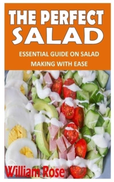 Cover for William Rose · The Perfect Salad: Essential guide on salad making with ease (Paperback Book) (2021)