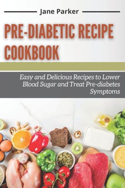 Cover for Jane Parker · Pre-diabetic Recipe Cookbook (Paperback Book) (2021)