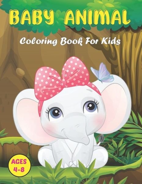 Baby Animal Coloring Book for Kids: A Coloring Book Featuring 50 Cute and Lovable Animals - Forests, Oceans, and Farms Animal for Kids Ages 2-4, 3-6, Boys & Girls - Rarry Lossi Press - Bøger - Independently Published - 9798502852692 - 12. maj 2021