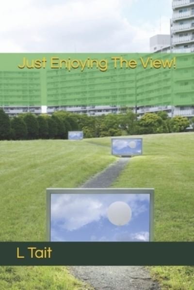 Cover for L Tait · Just Enjoying The View! (Pocketbok) (2021)