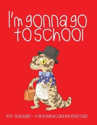 Cover for Crystal Smith · I'm gonna go to school: Preschooler - tracing and coloring exercise (Taschenbuch) (2021)