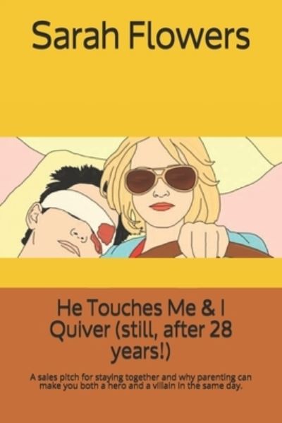 He Touches Me & I Quiver (still, after 28 years!) - Sarah Flowers - Livros - Independently Published - 9798570169692 - 23 de novembro de 2020