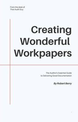 Creating Wonderful Workpapers - Robert Berry - Kirjat - Independently Published - 9798635640692 - maanantai 18. toukokuuta 2020