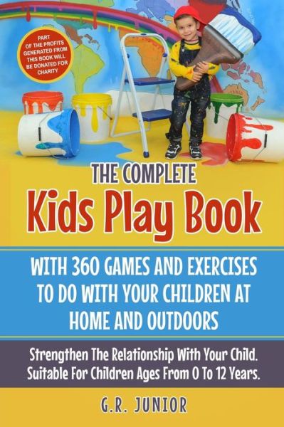 Cover for Jackson Potter · The Complete Kids Play Book With 360 Games And Exercises To Do With Your Children At Home And Outdoors (Paperback Book) (2020)