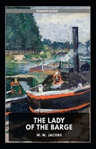 Cover for W W Jacobs · The Lady of the Barge Annotated (Paperback Book) (2020)