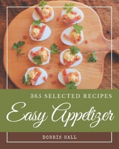 Cover for Dorris Hall · 365 Selected Easy Appetizer Recipes (Paperback Book) (2020)