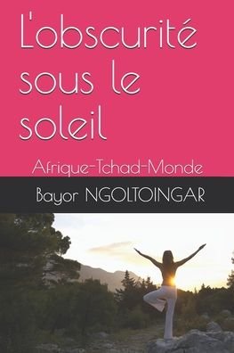 Cover for Ngoltoingar C Bayor · L'obscurite sous le soleil (Paperback Book) (2020)