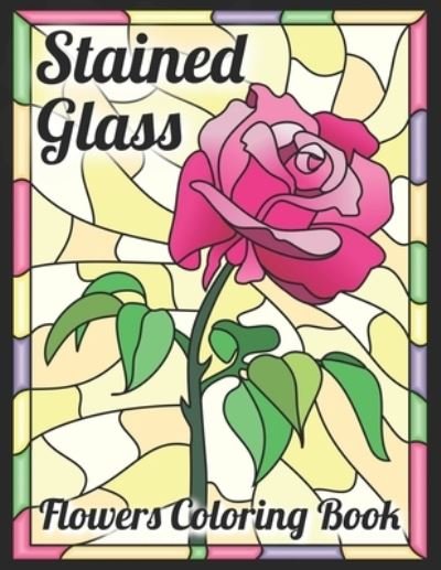 Cover for John Davies · Stained Glass Flowers Coloring Book: Easy to Color Beautiful Flower Designs for Relaxation and Stress Relief (Pocketbok) (2021)