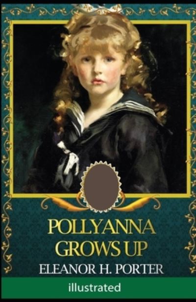 Pollyanna Grows Up illustrated - Eleanor H Porter - Książki - Independently Published - 9798720553692 - 12 marca 2021