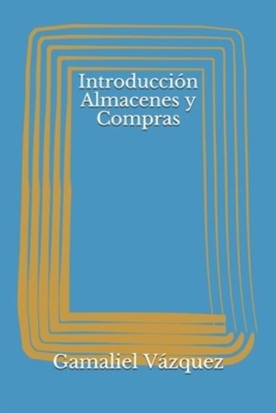 Cover for Gamaliel Vazquez · Introduccion Almacenes y Compras (Paperback Book) (2021)