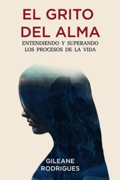 Cover for Gileane Rodrigues · El grito del alma: Entendiendo y superando los procesos de la vida (Taschenbuch) (2021)