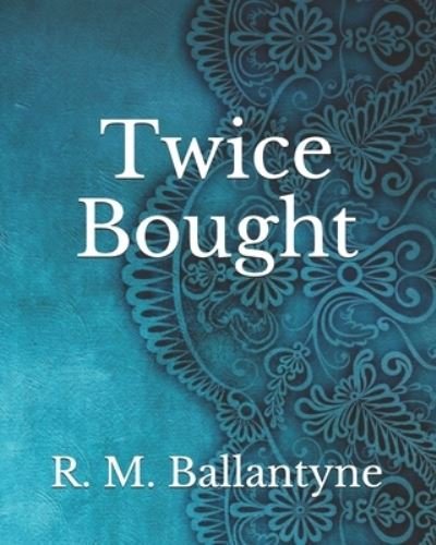 Cover for Robert Michael Ballantyne · Twice Bought (Paperback Book) (2021)