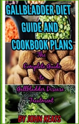 Cover for John Keats · Gallbladder Diet Guide and Cookbook Plans: The Complete Guide to Gallbladder Disease Treatment (Paperback Bog) (2021)