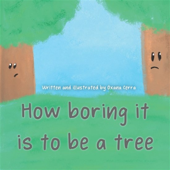 Cover for Oxana Cerra · How boring it is to be a tree! (Paperback Bog) (2022)