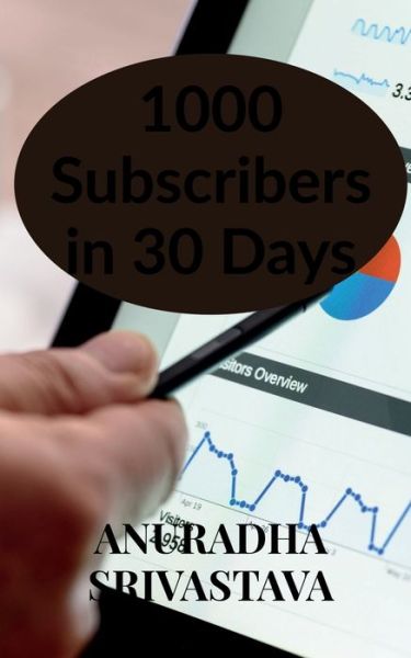 1000 Subscribers in 30 Days - Anuradha Srivastava - Books - Notion Press - 9798886673692 - April 15, 2022