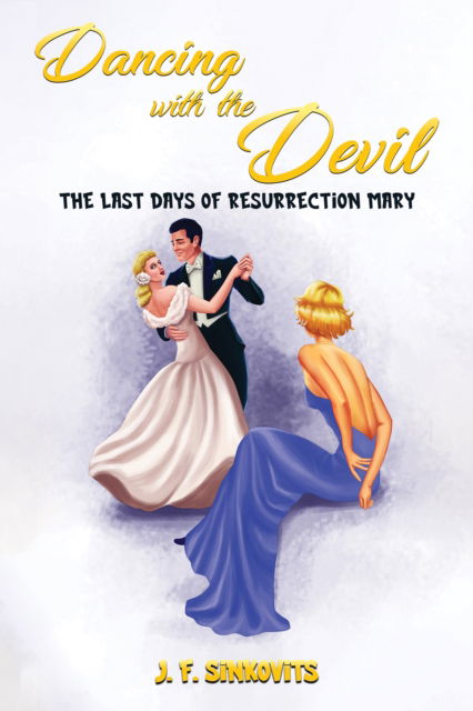 Cover for J F Sinkovits · Dancing with the Devil: The Last Days of Resurrection Mary (Hardcover Book) (2024)