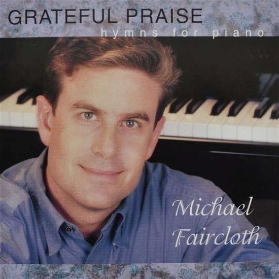 Grateful Praise - Michael Faircloth - Music -  - 0045635117693 - June 1, 1998