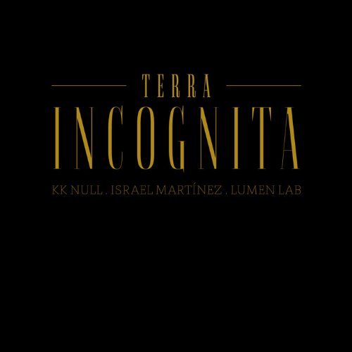 Terra Incognita - Null, K.K. / Israel Martinez / Lumen Lab - Music - AAGOO - 0082045197693 - January 2, 2014