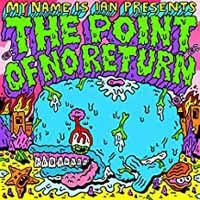 Point of No Return,the - My Name Is Ian - Music - BUBBLEWRAP - 0748079399693 - November 16, 2018