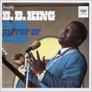 Blues on Top of Blues - B.b. King - Musik - BGO REC - 5017261200693 - 1. August 1991