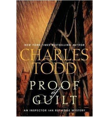 Proof of Guilt: An Inspector Ian Rutledge Mystery - Inspector Ian Rutledge Mysteries - Charles Todd - Książki - HarperCollins Publishers Inc - 9780062015693 - 17 grudnia 2013