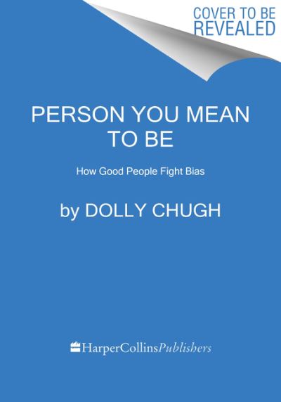 Cover for Dolly Chugh · Person You Mean to Be: How Good People Fight Bias (Paperback Book) (2024)