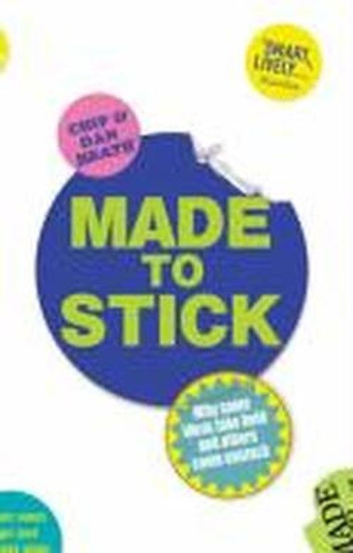 Cover for Dan Heath · Made to Stick: Why some ideas take hold and others come unstuck (Paperback Book) (2008)